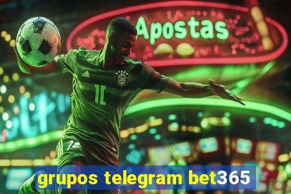 grupos telegram bet365